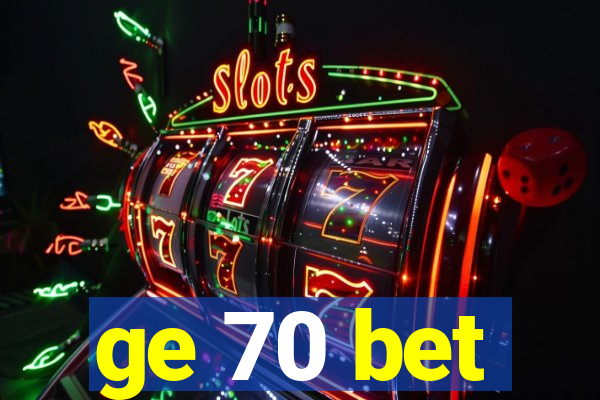 ge 70 bet